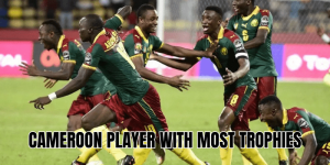 Cameroon Player With Most Trophies