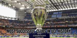 Most Successful Clubs in UCL History