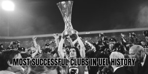 Most Successful Clubs in UEL History