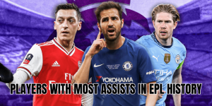 Players With Most Assists In EPL History