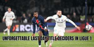 Unforgettable Last Day Title Deciders in Ligue 1