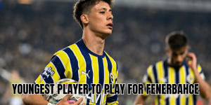 Youngest Player To Play For Fenerbahce